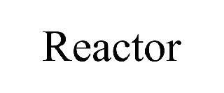 REACTOR