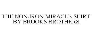 THE NON-IRON MIRACLE SHIRT BY BROOKS BROTHERS