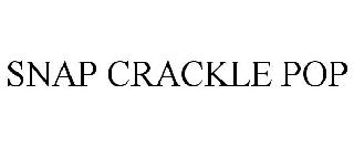 SNAP CRACKLE POP