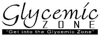 GLYCEMIC ZONE "GET INTO THE GLYCEMIC ZONE"