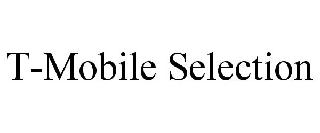 T-MOBILE SELECTION