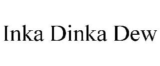 INKA DINKA DEW
