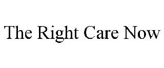 THE RIGHT CARE NOW