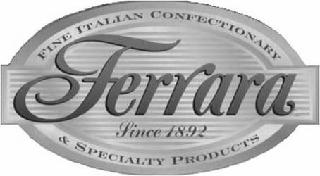 FERRARA SINCE 1892 FINE ITALIAN CONFECTIONARY & SPECIALTY PRODUCTS