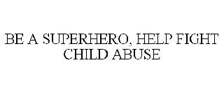 BE A SUPERHERO, HELP FIGHT CHILD ABUSE