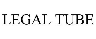 LEGAL TUBE