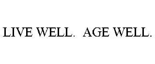 LIVE WELL. AGE WELL.