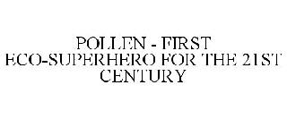 POLLEN - FIRST ECO-SUPERHERO FOR THE 21ST CENTURY