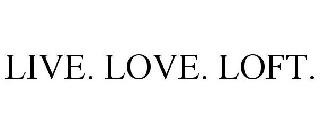 LIVE. LOVE. LOFT.