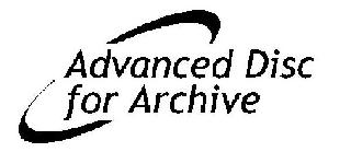 ADVANCED DISC FOR ARCHIVE