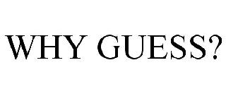 WHY GUESS?