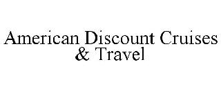 AMERICAN DISCOUNT CRUISES & TRAVEL
