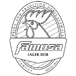 FAMOSA LAGER BEER PRIDE AND TRADITION OF GUATEMALA FAMOUS SINCE 1896