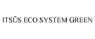 ITSUS ECO SYSTEM GREEN