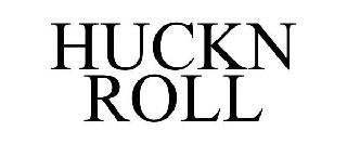 HUCKN ROLL