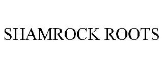 SHAMROCK ROOTS