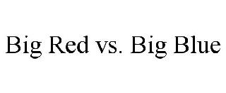 BIG RED VS. BIG BLUE