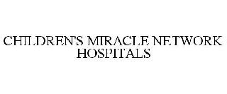 CHILDREN'S MIRACLE NETWORK HOSPITALS