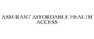 ASSURANT AFFORDABLE HEALTH ACCESS