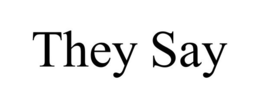 THEY SAY