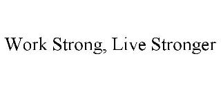 WORK STRONG, LIVE STRONGER