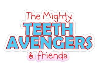 THE MIGHTY TEETH AVENGERS & FRIENDS