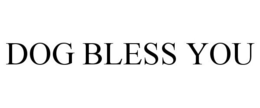 DOG BLESS YOU