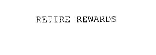 RETIRE REWARDS