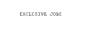 EXCLUSIVE JOBS