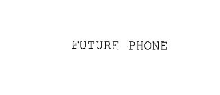 FUTURE PHONE