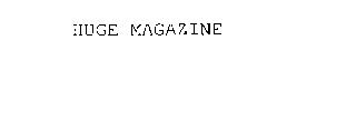 HUGE MAGAZINE
