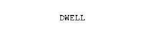 DWELL