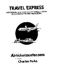 TRAVEL EXPRESS AIRTICKETMASTER.COM CHARLES PARKS EVERTHING YOU NEED
 TO GET STARTED TODAY TO GENERATE INCOME FROM HOME