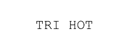 TRI HOT