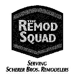 THE REMOD SQUAD SERVING SCHERER BROS. REMODELERS