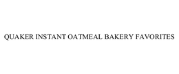 QUAKER INSTANT OATMEAL BAKERY FAVORITES