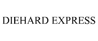 DIEHARD EXPRESS