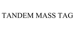 TANDEM MASS TAG