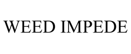 WEED IMPEDE