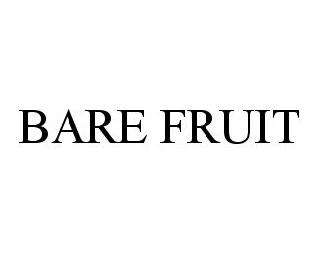 BARE FRUIT