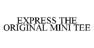 EXPRESS THE ORIGINAL MINI TEE