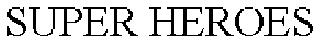 SUPER HEROES