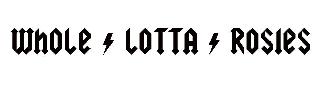 WHOLE LOTTA ROSIES