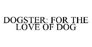 DOGSTER: FOR THE LOVE OF DOG