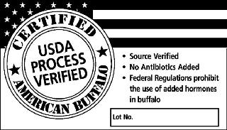 CERTIFIED AMERICAN BUFFALO USDA PROCESS VERIFIED SOURCE VERIFIED NO ANTIBIOTICS ADDED FEDERAL REGULATIONS PROHIBIT THE USE OF ADDED HORMONES IN BUFFALO LOT NO.