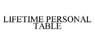 LIFETIME PERSONAL TABLE