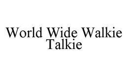 WORLD WIDE WALKIE TALKIE