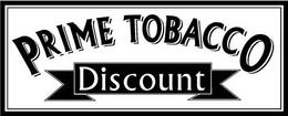 PRIME TOBACCO DISCOUNT
