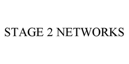STAGE 2 NETWORKS
