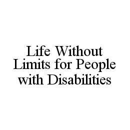 LIFE WITHOUT LIMITS FOR PEOPLE WITH DISABILITIES